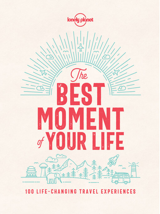 Title details for The Lonely Planet Best Moment of Your Life by Lonely Planet - Available